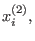 $ x_i^{(2)},$