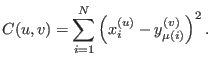 $\displaystyle C(u,v) = \sum_{i=1}^N \left(x^{(u)}_i - y^{(v)}_{\mu(i)} \right)^2.$